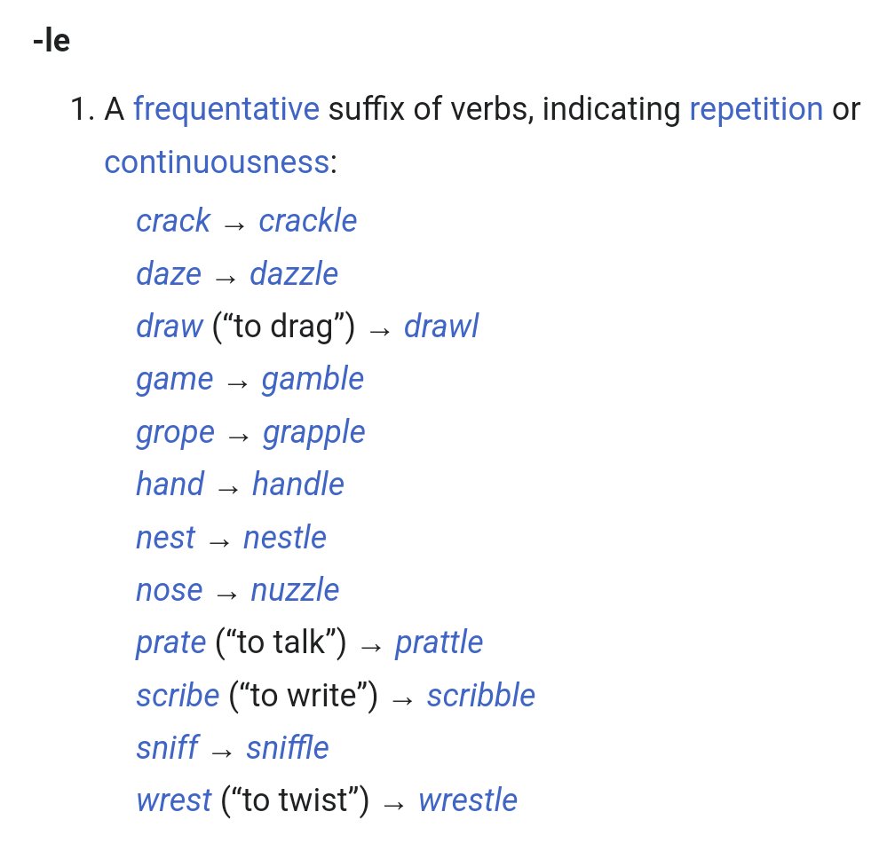 Wiktionary: -le — A frequentative suffix of verbs, indicating repetition or continuousness. E.g. crack to crackle or daze to dazzle.