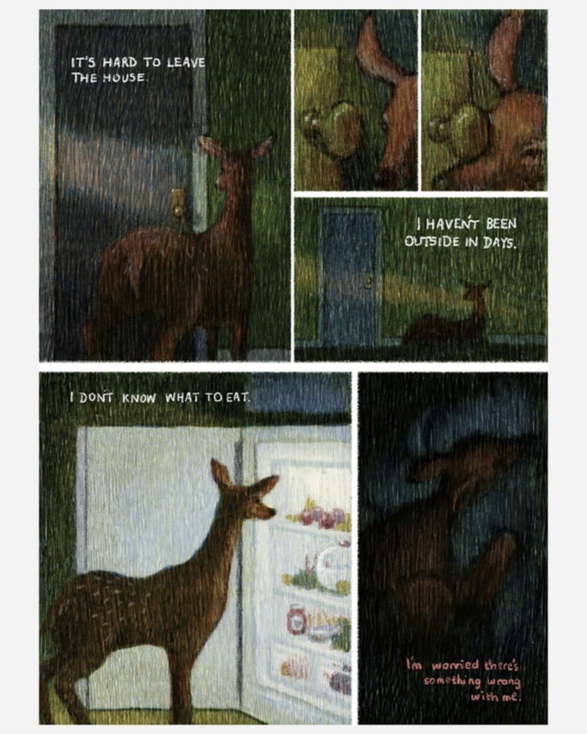 Being a deer. It’s hard to leave the house. I haven’t been outside in days. I don’t know what to eat. I’m worried there’s something wrong with me.