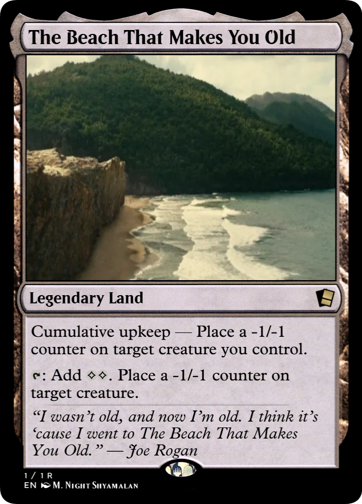 A Magic: The Gathering card called The Beach that Makes You Old—a legendary land with cumulative upkeep: Place a -1/-1 counter on target creature you control and tap to generate two colourless mana and place -1/-1 counter on target creature.